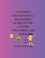 Learning foundation: A beginner's guide to the letters two, three and four B0CVTNG63Y Book Cover