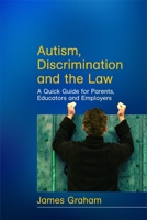 Autism, Discrimination and the Law: A Quick Guide for Parents, Educators and Employers 1843106272 Book Cover