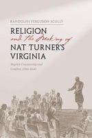 Religion and the Making of Nat Turner's Virginia: Baptist Community and Conflict, 1740-1840 0813927382 Book Cover