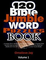 120 Bible Jumble Word Puzzle Book: A Unique Brain Workout Exercise of Scramble Word Puzzles from Various Inspirational Bible Verses as Word Scramble Book for Adults and Kids (an Extra-Large Print Jumb 1986598713 Book Cover