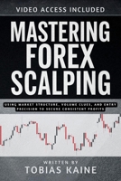 Mastering Forex Scalping: Using Market Structure, Volume Clues, and Entry Precision to Secure Consistent Profits B0H95JCKHG Book Cover