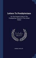 Letters to Presbyterians: On the Present Crisis in the Presbyterian Church in the United States 1275716067 Book Cover