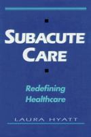 Subacute Care: Redefining Healthcare 1557386307 Book Cover