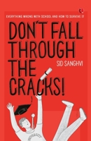 Don't Fall Through The Cracks: Everything wrong with school and how to survive it 9353339448 Book Cover