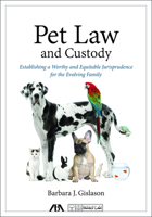 Pet Law and Custody: Establishing a Worthy and Equitable Jurisprudence for the Evolving Family 1634258924 Book Cover