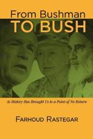 From Bushman to Bush: As History Has Brought Us to a Point of No Return 1609765192 Book Cover