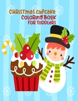 Christmas Cupcake Coloring Book For Toddlers: Christmas Cupcake Coloring Book For Toddlers All Ages.Christmas And Thanksgiving Great gift for a ... enjoy using this book at home or at school B08L47RXNB Book Cover