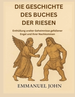 DIE GESCHICHTE DES BUCHES DER RIESEN: Enthüllung uralter Geheimnisse gefallener Engel und ihrer Nachkommen (German Edition) B0FQ5FC791 Book Cover