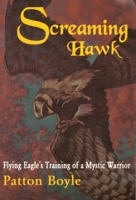Screaming Hawk: Flying Eagle's Training of a Mystic Warrior 0882681591 Book Cover