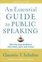 An Essential Guide to Public Speaking: Serving Your Audience with Faith, Skill, and Virtue 0801031516 Book Cover