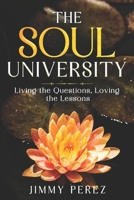 The Soul University: Living the Questions Loving the Lessons B0FD78M3LV Book Cover
