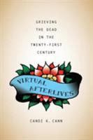 Virtual Afterlives: Grieving the Dead in the Twenty-First Century 0813168325 Book Cover