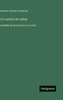 Un Cuento de Ni�os: Comedia En DOS Actos Y En Verso (Classic Reprint) 1172122326 Book Cover