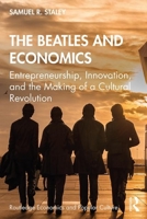 The Beatles and Economics: Entrepreneurship, Innovation, and the Making of a Cultural Revolution 1138363545 Book Cover