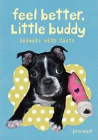 Feel Better, Little Buddy: Animals with Casts 0811877604 Book Cover