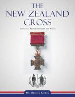 The New Zealand Cross: The Rarest Bravery Award in the World 1504945115 Book Cover