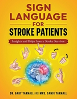 Sign Language For Stroke Patients: Insights And Helps From A Stroke Survivor B0CNW5GS1N Book Cover