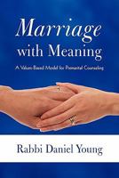 Marriage with Meaning: A Values-Based Model for Premarital Counseling 1450261116 Book Cover