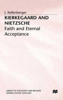 Kierkegaard and Nietzsche: Faith and Eternal Acceptance (Library of Philosophy and Religion) 0312173474 Book Cover