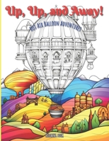 Coloring Book: Up, Up, and Away: Hot Air Balloon Adventures: 100 Images of Fun B0CJSTRXW3 Book Cover