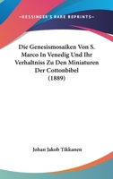 Die Genesismosaiken Von S. Marco In Venedig Und Ihr Verhaltniss Zu Den Miniaturen Der Cottonbibel (1889) 114421758X Book Cover