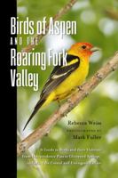 Birds of Aspen and the Roaring Fork Valley: A Guide to Birds and Their Habitats from Independence Pass to Glenwood Springs, Including the Crystal and Fryingpan Valleys 0996445420 Book Cover