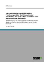 Das Geschichtsverständnis in Hegels "Vorlesungen über die Philosophie der Geschichte" mit Blick auf die besondere Rolle welthistorischer Individuen: ... und seiner List der Ve 3640926927 Book Cover
