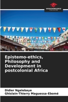 Epistemo-ethics, Philosophy and Development in postcolonial Africa 6206358747 Book Cover