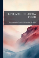 Love And The Lion [a Poem].... 1275793622 Book Cover