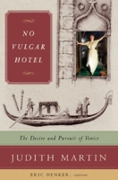 No Vulgar Hotel: The Desire and Pursuit of Venice 0393059324 Book Cover