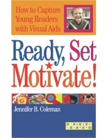 Ready, Set, Motivate!: How To Capture Young Readers With Visual Aids (Linworth Learning) (Linworth Learning) 1586831798 Book Cover