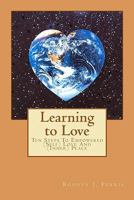 Learning to Love: Ten Steps to Empowered (Self) Love and (Inner) Peace 0615403123 Book Cover
