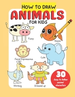 How to Draw Animals for Kids: Simple and Easy to Follow Steps to Create Animal Characters B0BRKXQCS3 Book Cover