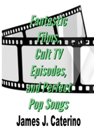 Fantastic Films, Cult TV Episodes, and Perfect Pop Songs: Reviews and Essays B0BS8VXVQL Book Cover