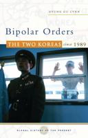 Bipolar Orders: The Two Koreas since 1989 (Global History of the Present) 1842777432 Book Cover