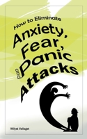 How to Eliminate Anxiety, Fear, and Panic Attacks B0BWT78ZXL Book Cover