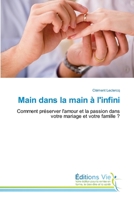 Main dans la main à l'infini: Comment préserver l'amour et la passion dans votre mariage et votre famille ? 6139592976 Book Cover