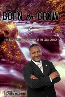 Born to Grow: Five Basic Concepts for the Growth of the Local Church 1645508684 Book Cover