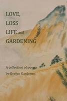 Love, Loss, Life and Gardening 195042104X Book Cover