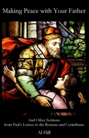 Making Peace with Your Father : And Other Sermons from Paul's Letters to the Romans and Corinthians 194877318X Book Cover