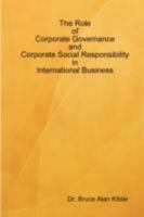 The Role of Corporate Governance and Corporate Social Responsibility in International Business 0615220665 Book Cover