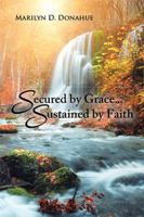 Secured by Grace... Sustained by Faith 1984567357 Book Cover
