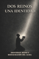 Dos Reino Una Identidad: IDENTIDAD, REINO Y RESTAURACIÓN DEL ALMA B0GMWZXDSZ Book Cover