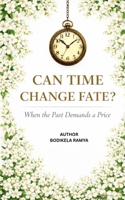 CAN TIME CHANGE FATE?: WHEN THE PAST DEMANDS A PRICE B0GNFPZCZQ Book Cover