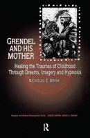 Grendel and His Mother: Healing the Traumas of Childhood Through Dreams, Imagery and Hypnosis (Imagery and Human Development Series)