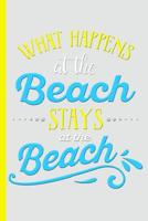What Happens at the Beach Stays at the Beach: College Ruled Notebook 1083023551 Book Cover