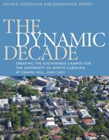 The Dynamic Decade: Creating the Sustainable Campus for the University of North Carolina at Chapel Hill, 2001-2011 1469607255 Book Cover