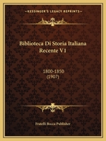 Biblioteca Di Storia Italiana Recente V1: 1800-1850 (1907) 1160045631 Book Cover