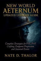 New World Aeternum Updated Ultimate Guide: Complete Strategies for PvE, PvP, Crafting, Endgame Progression, and Seasonal Events B0FR12SDHD Book Cover