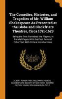 The Comedies, Histories, and Tragedies of Mr. William Shakespeare As Presented at the Globe and Blackfriars Theatres, Circa 1591-1623: Being the Text ... Folio Text, With Critical Introductions, B0BPYVD8H8 Book Cover